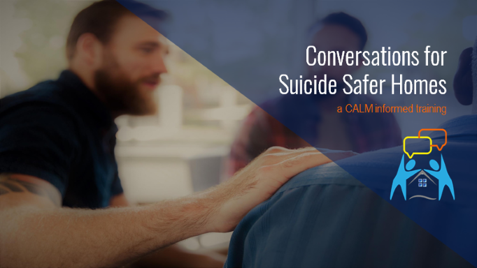 Two people sit together talking; one places a comforting hand on the others shoulder. Text reads: Conversations for Suicide Safer Homes, a CALM informed training, with a logo of two figures and speech bubbles.